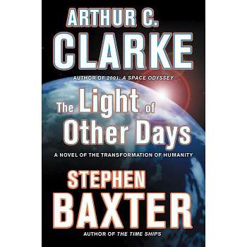 The Light of Other Days - by  Arthur C Clarke & Stephen Baxter (Paperback)