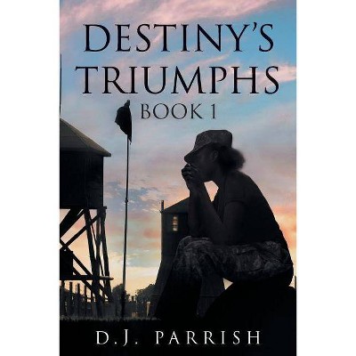 Destiny's Triumphs - by  D J Parrish (Paperback)