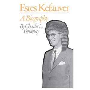 Estes Kefauver - by  Charles L Fontenay (Paperback) - 1 of 1