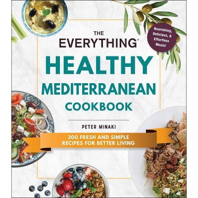 The Everything Healthy Mediterranean Cookbook - (Everything(r)) by  Peter Minaki (Paperback)