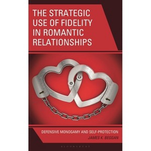 The Strategic Use of Fidelity in Romantic Relationships - by  James K Beggan (Hardcover) - 1 of 1