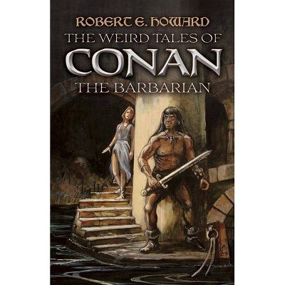 The Weird Tales of Conan the Barbarian - by  Robert E Howard (Paperback)