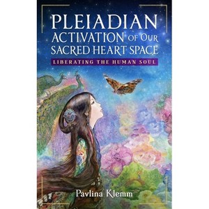 Pleiadian Activation of Our Sacred Heart Space - by  Pavlina Klemm (Paperback) - 1 of 1