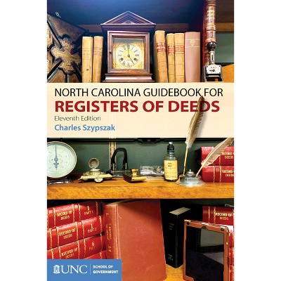 North Carolina Guidebook for Registers of Deeds - 11th Edition by  Charles A Szypszak (Paperback)
