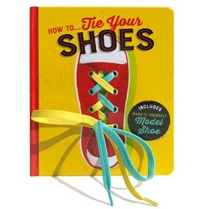 How To...Tie Your Shoes - by  Lake Press & Cottage Door Press (Board Book) - 1 of 1