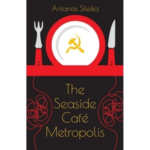 The Seaside Café Metropolis - by  Antanas Sileika (Paperback) - 1 of 1