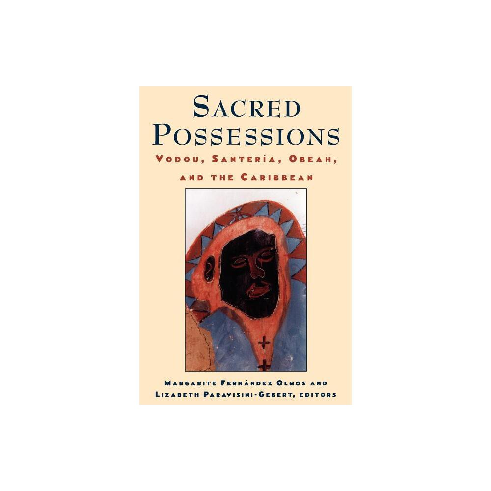 Sacred Possessions - (Studies of Great Texts in Science) by Margarite Fernndez Olmos & Lizabeth Paravisini-Gebert (Paperback)