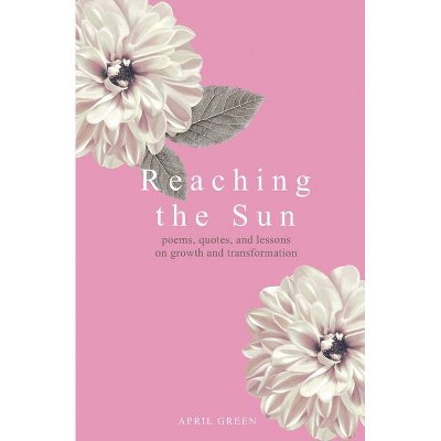 Reaching the Sun - by  April Green (Paperback)