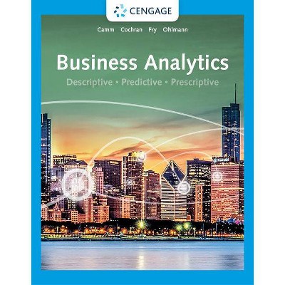 Business Analytics - 4th Edition by  Jeffrey D Camm & James J Cochran & Michael J Fry & Jeffrey W Ohlmann (Hardcover)