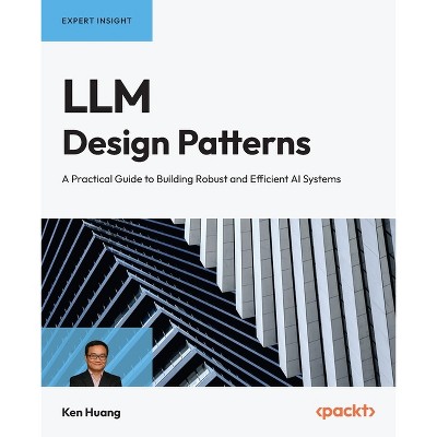 LLM Design Patterns - by  Ken Huang (Paperback)