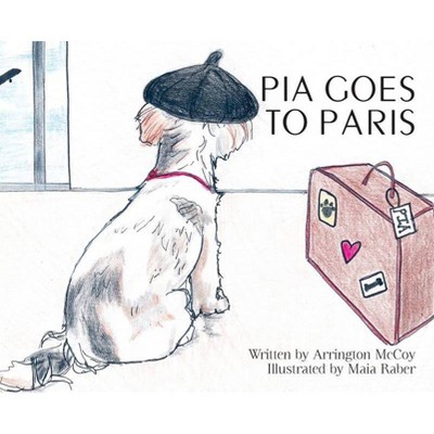 Pia Goes To Paris - by  Arrington McCoy (Hardcover)