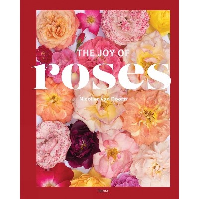 The Joy of Roses - (The Joy of Flowers) by  Nicolien Doorn (Hardcover)
