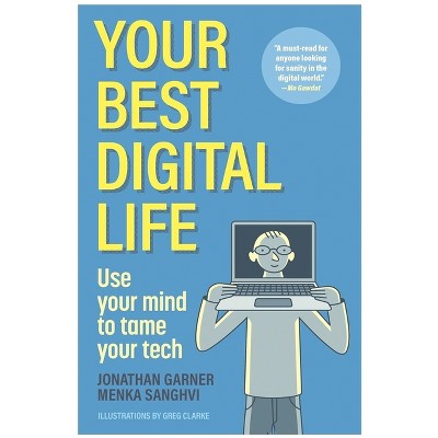 Your Best Digital Life - by  Jonathan Garner & Menka Sanghvi (Paperback)