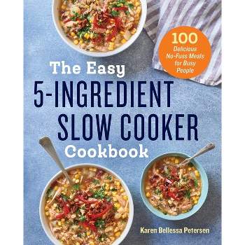 The Easy 5-Ingredient Slow Cooker Cookbook - by  Karen Bellessa Petersen (Paperback)