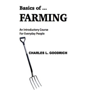 Basics of ... Farming - by  Charles L Goodrich (Paperback) - 1 of 1