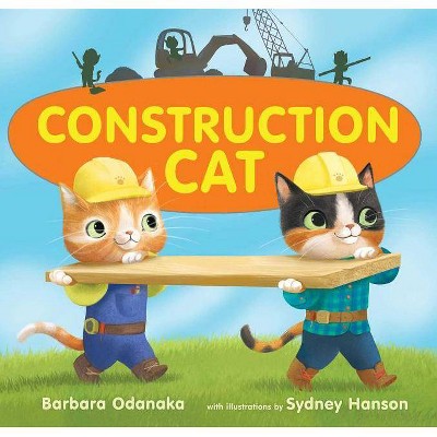 Construction Cat - by  Barbara Odanaka (Hardcover)