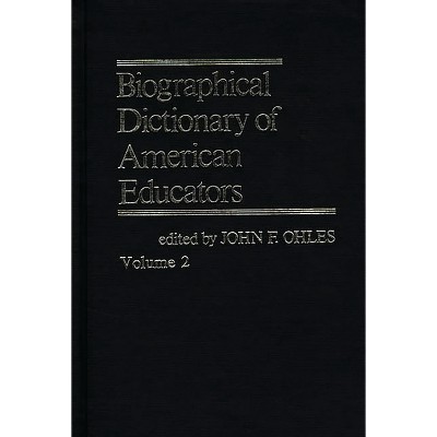 Biographical Dictionary of American Educators V2 - by  John F Ohles (Hardcover)