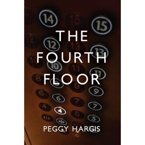 The Fourth Floor - by  Peggy Hargis (Paperback) - 1 of 1