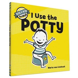 I Use the Potty - (Big Kid Power) by  Maria Van Lieshout (Hardcover) - 1 of 1