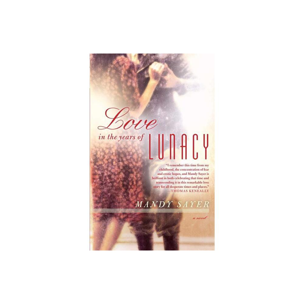 Atria Books Love in the Years of Lunacy - by Mandy Sayer (Paperback) | The  Market Place