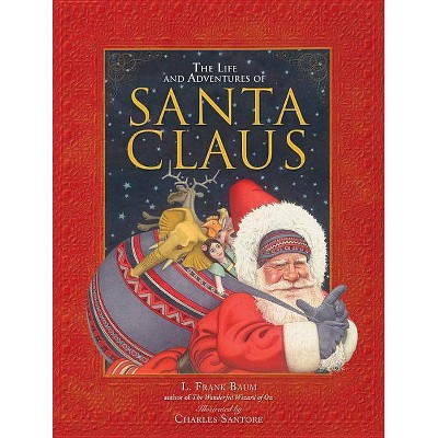 The Life and Adventures of Santa Claus - by  L Frank Baum (Hardcover)