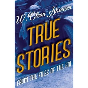 True Stories from the Files of the FBI - 2nd Edition by  W Cleon Skousen (Paperback) - 1 of 1