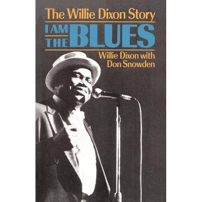 I Am the Blues - by  Willie Dixon & Don Snowden (Paperback)