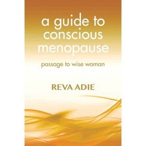 A Guide to Conscious Menopause - by  Reva Adie (Paperback) - 1 of 1