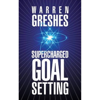 Supercharged Goal Setting - by  Warren Greshes (Paperback)