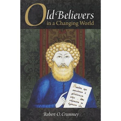 Old Believers in a Changing World - (Niu Orthodox Christian Studies) by  Robert Crummey (Hardcover)