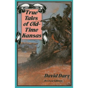 True Tales of Old-Time Kansas - by  David Dary (Paperback) - 1 of 1