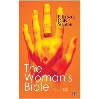 The Woman's Bible (Vol. 1&2) - by  Elizabeth Cady Stanton (Paperback)