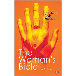 The Woman's Bible (Vol. 1&2) - by  Elizabeth Cady Stanton (Paperback) - 1 of 1
