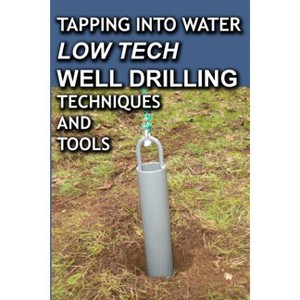 Tapping into Water Low Tech Well Drilling Techniques & Tools by Paul Sawyers - 1 of 1