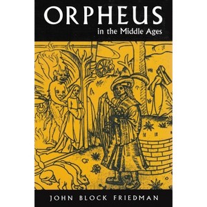 Orpheus in Middle Ages - (Medieval Studies) by  John Block Friedman (Paperback) - 1 of 1