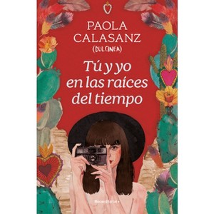 Tú Y Yo En Las Raíces del Tiempo / You and I in the Beginning of Time - by  Paola Calasanz & Dulcinea (Paperback) - 1 of 1