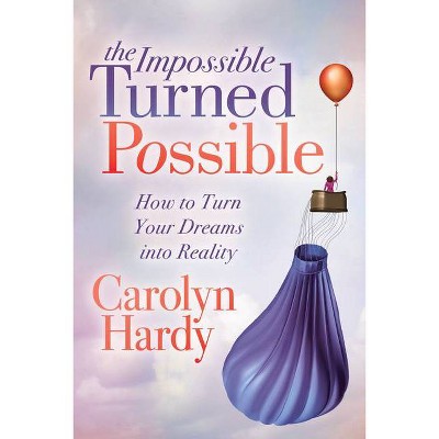 The Impossible Turned Possible - by  Carolyn Hardy (Paperback)