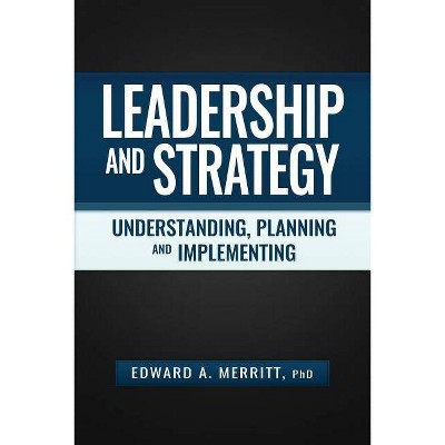 Leadership and Strategy - by  Edward a Merritt (Paperback)