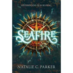 Seafire -  by Natalie C. Parker (Hardcover)