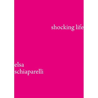 Shocking Life - by  Elsa Schiaparelli (Hardcover)