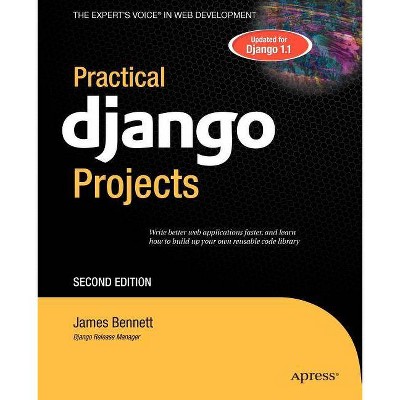 Practical Django Projects - (Expert's Voice in Web Development) 2nd Edition by  James Bennett (Paperback)