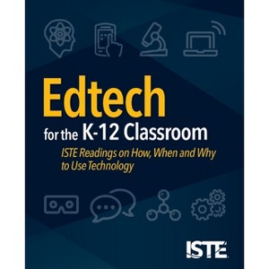 Edtech for the K-12 Classroom - by  Iste Staff (Paperback) - 1 of 1