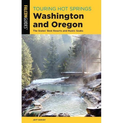 Touring Hot Springs Washington and Oregon - 3rd Edition by  Jeff Birkby (Paperback)