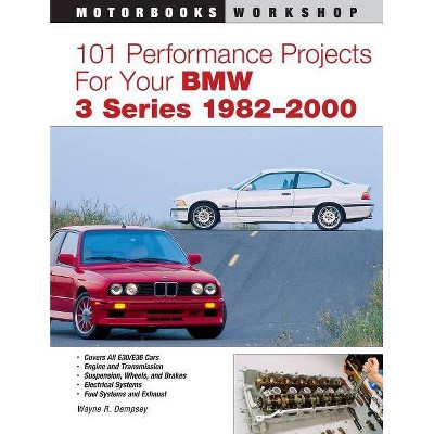 101 Performance Projects for Your BMW 3 Series 1982-2000 - (Motorbooks Workshop) by  Wayne R Dempsey (Paperback)