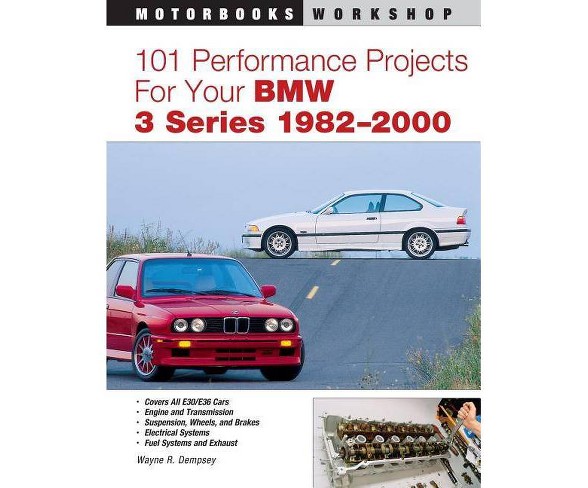 101 Performance Projects for Your BMW 3 Series 1982-2000 - (Motorbooks Workshop) by  Wayne Dempsey