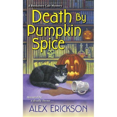 Death by Pumpkin Spice - (Bookstore Cafe Mystery) by  Alex Erickson (Paperback)