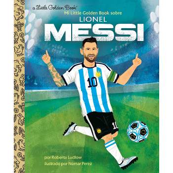 Mi Little Golden Book Sobre Lionel Messi (My Little Golden Book about Lionel Messi) - by  Roberta Ludlow (Hardcover)