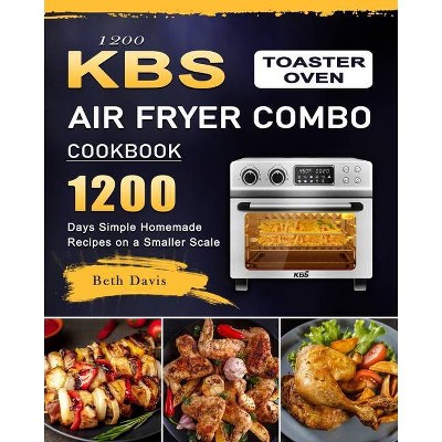 1200 KBS Toaster Oven Air Fryer Combo Cookbook - by  Beth Davis (Paperback)