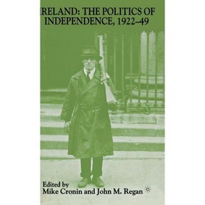 Ireland: The Politics of Independence, 1922-49 - by  M Cronin & J Regan (Hardcover) - 1 of 1