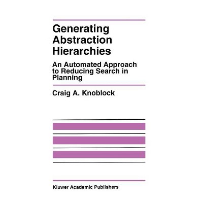 Generating Abstraction Hierarchies - (The Springer International Engineering and Computer Science) by  Craig A Knoblock (Hardcover)